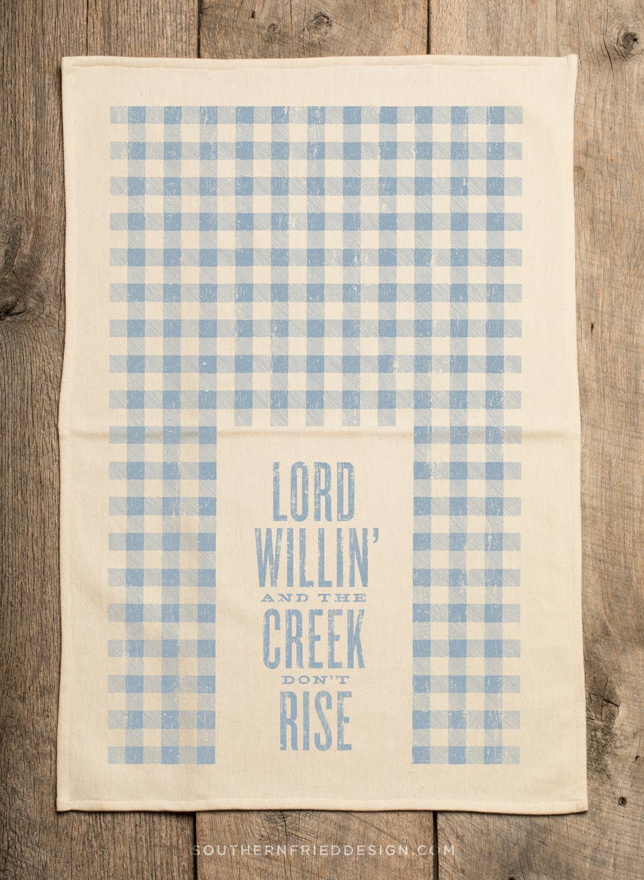 Lord Willin’ and the Creek Don't Rise - Kitchen Towel