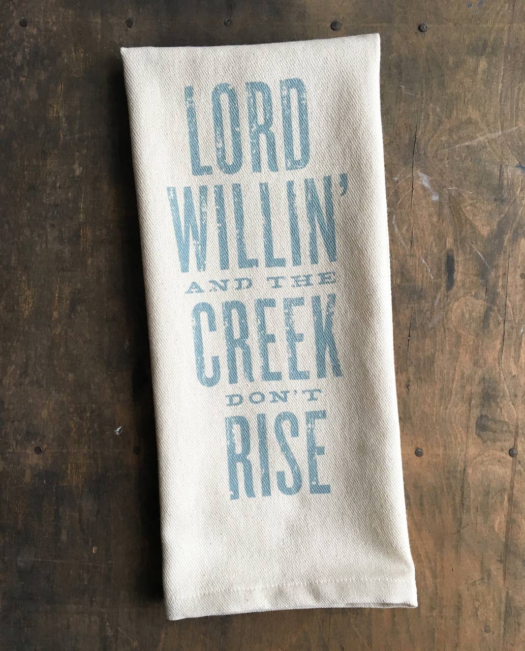 Lord Willin’ and the Creek Don't Rise - Kitchen Towel